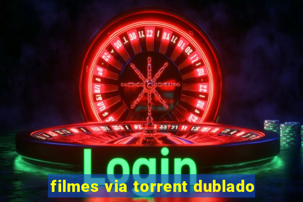 filmes via torrent dublado